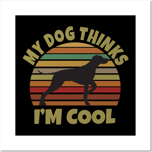 My Dog Thinks I'm Cool Wall Art by Work Memes